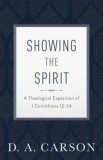 Showing the Spirit: A Theological Exposition of 1 Corinthians 12-14