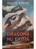 Philip Reeve - Dragonii nu exista (Editia: 2021)