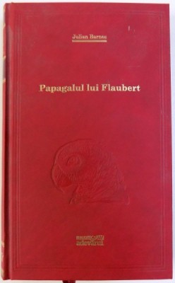 PAPAGALUL LUI FLAUBERT de JULIAN BARNES , 2011 foto