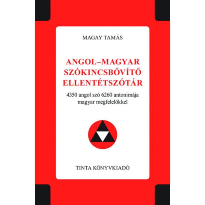 Angol-magyar sz&oacute;kincsbőv&iacute;tő ellent&eacute;tsz&oacute;t&aacute;r - 4350 angol sz&oacute; 6260 antonim&aacute;ja magyar megfelelőkkel - Magay Tam&aacute;s
