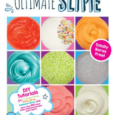 Ultimate Slime: DIY Tutorials for Crunchy Slime, Fluffy Slime, Fishbowl Slime, and More Than 100 Other Oddly Satisfying Recipes and Pr
