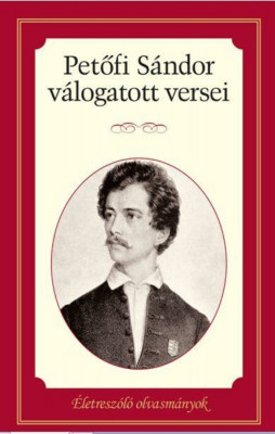 Petőfi S&amp;aacute;ndor v&amp;aacute;logatott versei - &amp;Eacute;letresz&amp;oacute;l&amp;oacute; olvasm&amp;aacute;nyok foto