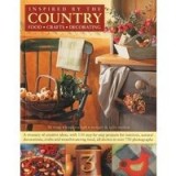 Inspired By The Country Food Crafts Decorating A Treasury Of Creative Ideas With 130 Stepbystep Projects For Interiors Natural Decorations Crafts And