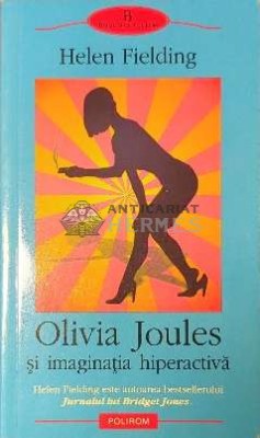 Olivia Joules si imaginatia hiperactiva - 2005 - Helen Fielding ($C112) foto