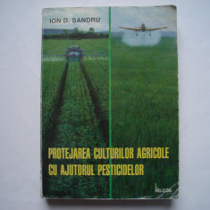 Protejarea culturilor agricole cu ajutorul pesticidelor - Ion D. Sandru