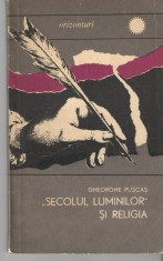 &quot;Secolul luminilor&quot; si religia - Gh. Puscas, Ed. Stiintifica, Orizonturi, 1966