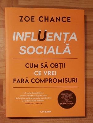 Influenta sociala. Cum sa obtii ce vrei fara compromisuri de Zoe Chance foto