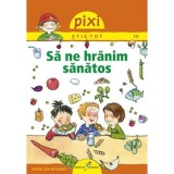 Pixi Stie-Tot. Sa ne hranim sanatos, Barbara Barkhausen, Galaxia Copiilor