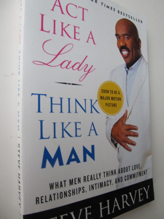 Act like a lady. Think like a man - Steve Harvey