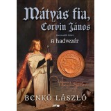 M&aacute;ty&aacute;s fia, Corvin J&aacute;nos III. - A hadvez&eacute;r - Benkő L&aacute;szl&oacute;