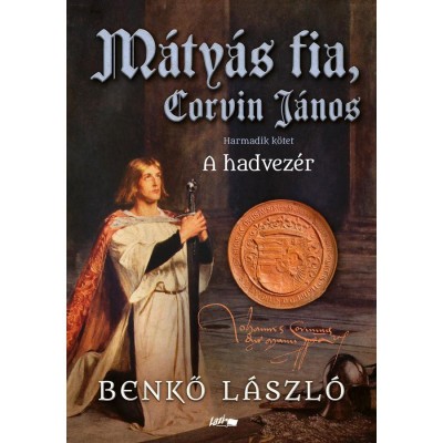 M&amp;aacute;ty&amp;aacute;s fia, Corvin J&amp;aacute;nos III. - A hadvez&amp;eacute;r - Benkő L&amp;aacute;szl&amp;oacute; foto