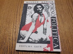 PORNO - POLITICA - George Banica - Editura G.R.I.N., 1992, 174 p. foto