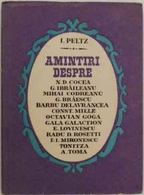 Amintiri despre N. D. Cocea, G. Ibraileanu, M. Codreanu, G. Braescu, Duliu Zamfirescu, Barbu Delavrancea, Const. Mille, Octavian Goga, etc - I. Peltz foto