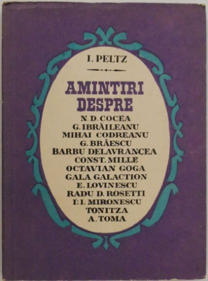 Amintiri despre N. D. Cocea, G. Ibraileanu, M. Codreanu, G. Braescu, Duliu Zamfirescu, Barbu Delavrancea, Const. Mille, Octavian Goga, etc - I. Peltz