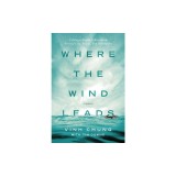 Where the Wind Leads: A Refugee Family's Miraculous Story of Loss, Rescue, and Redemption