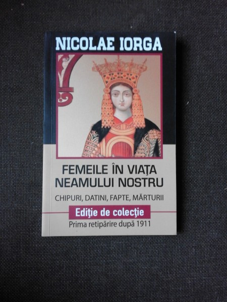FEMEILE IN VIATA NEAMULUI NOSTRU - N. IORGA