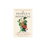 The People's Hospital: Hope and Peril in American Medicine
