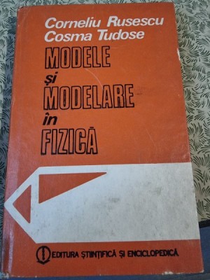 Modele si modelare in fizica - Corneliu Rusescu foto