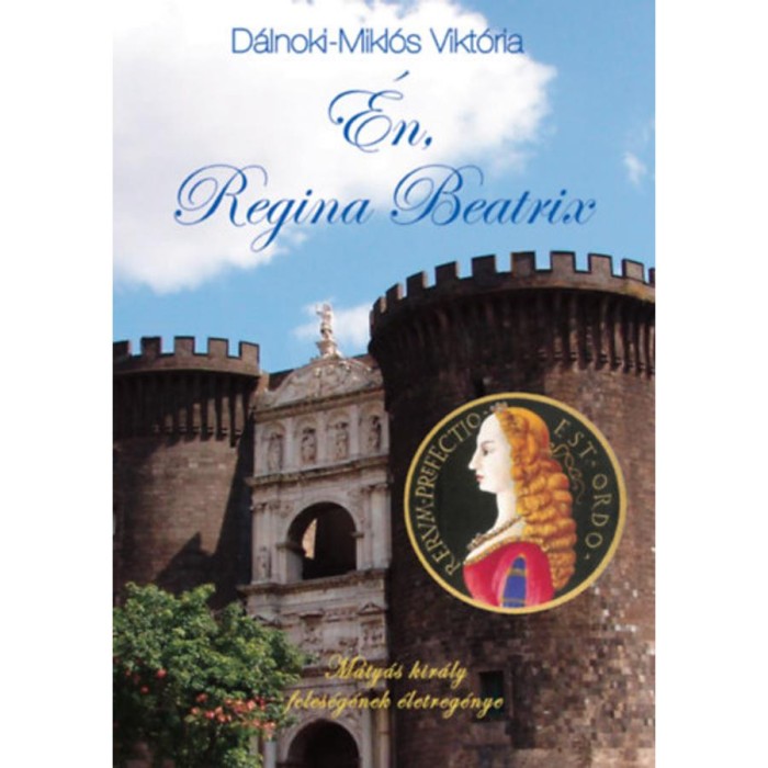 &Eacute;n, Regina Beatrix - M&aacute;ty&aacute;s kir&aacute;ly feles&eacute;g&eacute;nek &eacute;letreg&eacute;nye - D&aacute;lnoki-Mikl&oacute;s Vikt&oacute;ria