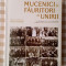 Mucenici și fauritori ai unirii - Mircea Pacurariu