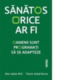 Sanatos orice ar fi. Oamenii sunt programati sa se adapteze - Roxana Maciuca, Alex Jadad, Tamen Jadad-Garcia