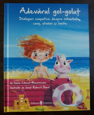 ADEVARUL GOL - GOLUT - DIALOGURI SIMPATICE DESPRE INTIMITATE , CORP , STRAINI SI LIMITE de IOANA CHICET - MACOVEICIUC , ilustratii de IONUT ROBERT OLA foto