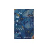 How to Be a Good Girl: A Miscellany