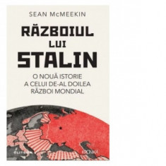 Razboiul lui Stalin. O noua istorie a celui de-al doilea razboi mondial - Sean McMeekin