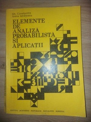 Elemente de analiza probabilista si aplicatii- Gh. Constantin, Ioana Istratescu foto