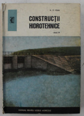 CONSTRUCTII HIDROTEHNICE , ANUL IV - MANUAL PENTRU LICEELE AGRICOLE de N . G. IOAN , 1973 foto