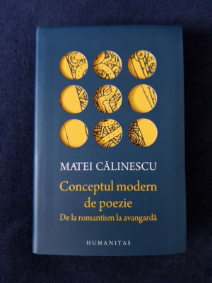 Matei Calinescu &amp;ndash; Conceptul modern de poezie. De la romantism la avangarda foto