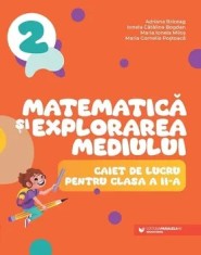 Matematica si explorarea mediului. Caiet de lucru pentru clasa a II-a/Adriana Briceag, Ionela Catalina Bogdan, Maria Ionela Milos, Maria Cornelia Post