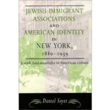 Jewish Immigrant Associations and American Identity in New York, 1880-1939