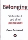 Carte Owen Eastwood - Belonging. Stravechiul cod al lui impreuna, Dezvoltare personala, 2021, Brosata, Romana