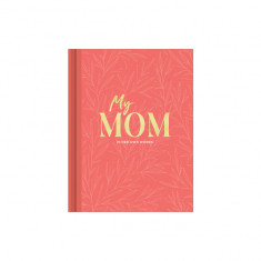 My Mom: An Interview Journal to Capture Reflections in Her Own Words