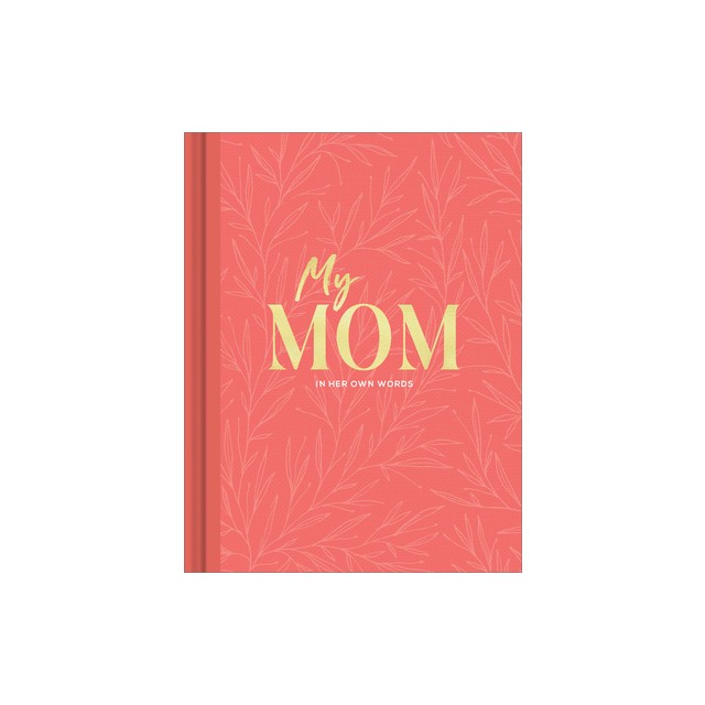 My Mom: An Interview Journal to Capture Reflections in Her Own Words