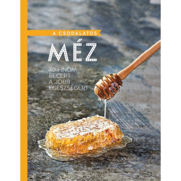 A csod&aacute;latos m&eacute;z - 40 finom recept a jobb eg&eacute;szs&eacute;g&eacute;rt
