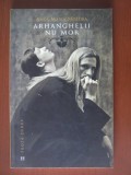 Anca Maria Mosora - Arhanghelii nu mor