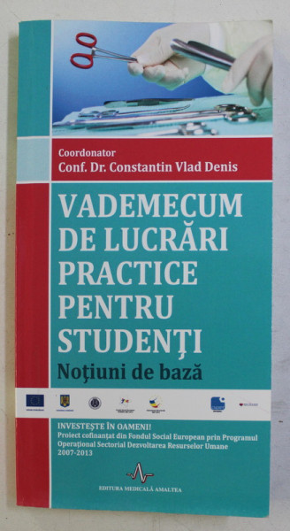 VADEMECUM DE LUCRARI PRACTICE PENTRU STUDENTI - NOTIUNI DE BAZA ,  coordonator CONF. DR. CONSTANTIN VLAD DENIS , 2015 | arhiva Okazii.ro