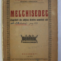 MELCHISEDEC - ZUGRAVIT DE CATIVA DINTRE UCENICII SAI de GHERONTIE NICOLAU EPISCOPUL CONSTANTEI , 1939