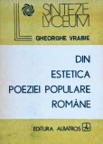 Din Estetica Poeziei Populare Romanesti - Gheorghe Vrabie, Editura Albatros 1990, Colectia Lyceum