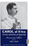 Carol al II lea. Intre datorie si pasiune. Insemnari zilnice VOL. 1