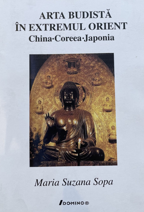 Arta budista in Extremul Orient. China. Coreea. Japonia - Maria Suzana Sopa