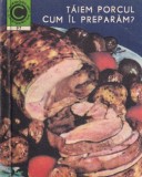 Viorel Suciu, Gheorghe Szekely - Taiem porcul. Cum il preparam?