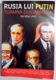 RUSIA LUI PUTIN , TOAMNA OLIGARHILOR de ANDREW JACK , 2006