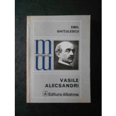 EMIL GHITULESCU - VASILE ALECSANDRI (Colectia Monografii)