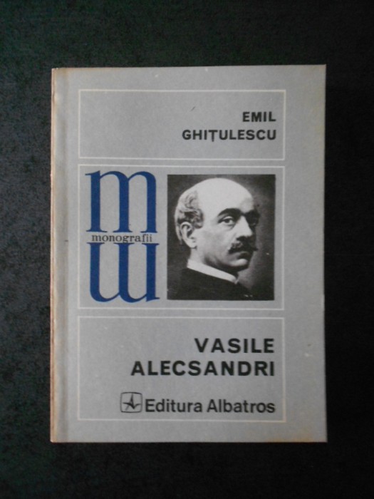 EMIL GHITULESCU - VASILE ALECSANDRI (Colectia Monografii)