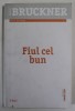 FIUL CEL BUN de PASCAL BRUCKNER 2014
