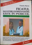 FICATUL, SALVATORUL DUMNEAVOASTRA ESTE IN PERICOL. PREVENIRE, RECUNOASTERE, VINDECARE-CHARLES BYRAU-314321