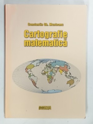 CARTOGRAFIE MATEMATICA de CONSTANTIN GH. MUNTEANU , 2003 foto